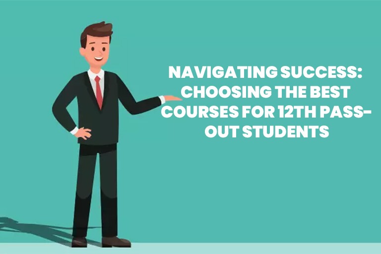 Choosing the Best Courses for 12th Pass-Out Students