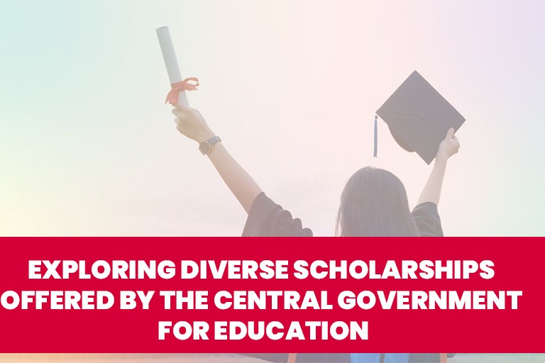 Exploring Diverse Scholarships Offered by the Central Government for Education